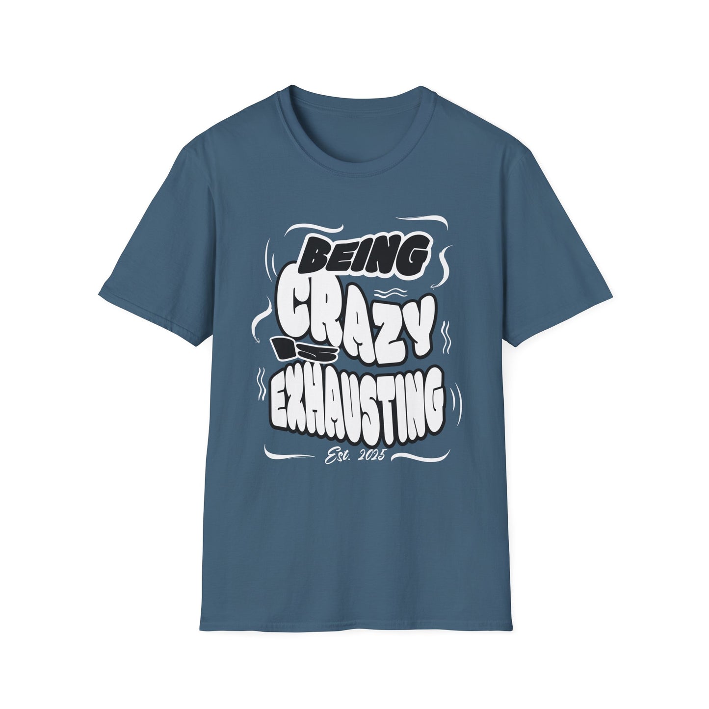 Being Crazy is Exhausting T-Shirt | Unisex Softstyle Tee | Gift for Friends | Casual Wear | Funny Tee | Humor Shirt | Everyday Outfit