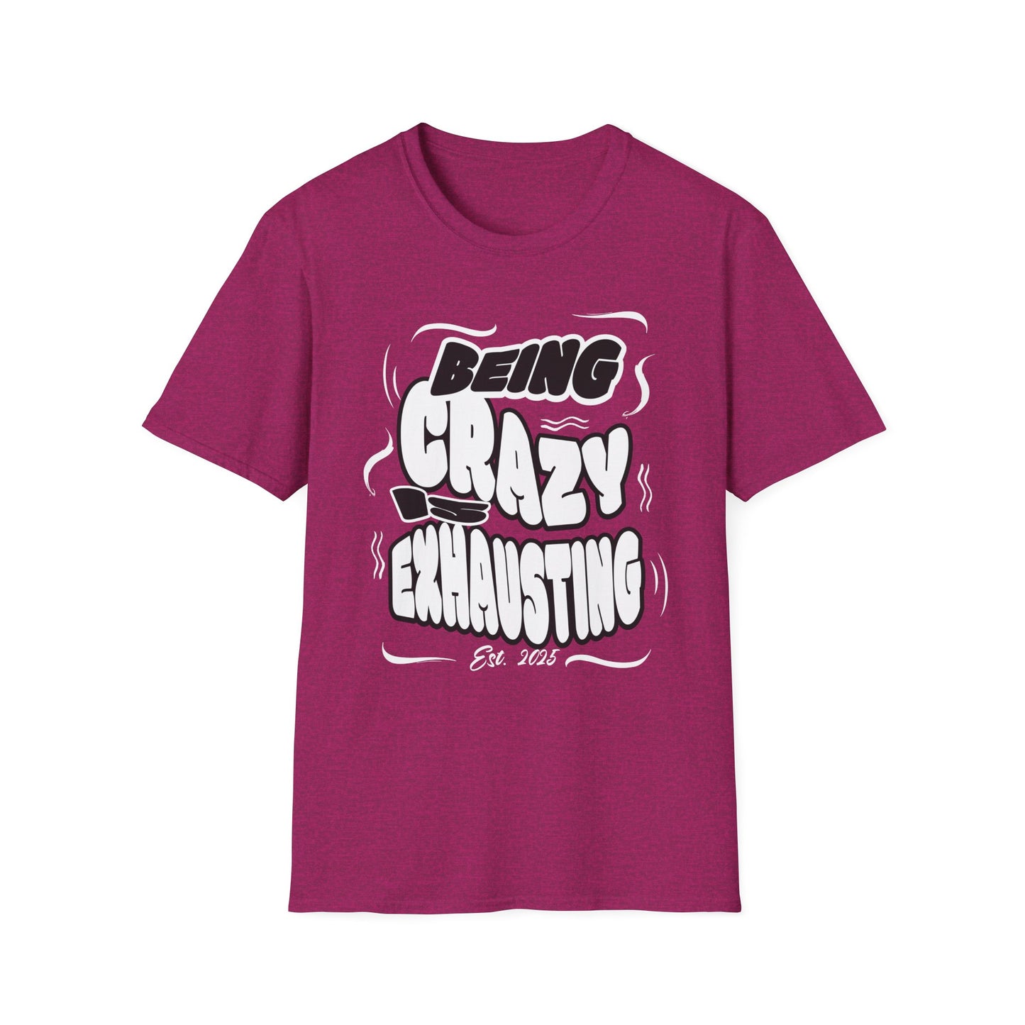 Being Crazy is Exhausting T-Shirt | Unisex Softstyle Tee | Gift for Friends | Casual Wear | Funny Tee | Humor Shirt | Everyday Outfit