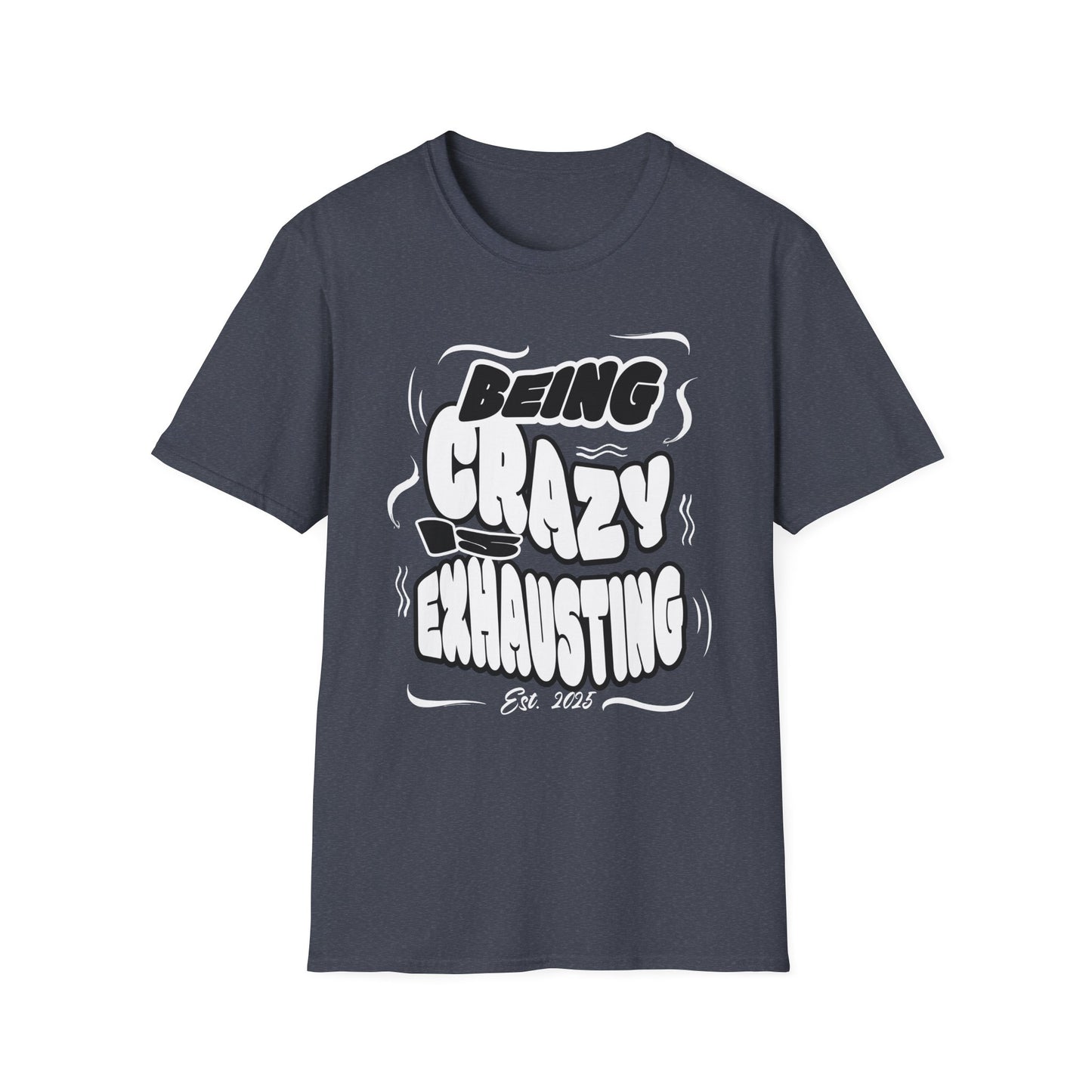 Being Crazy is Exhausting T-Shirt | Unisex Softstyle Tee | Gift for Friends | Casual Wear | Funny Tee | Humor Shirt | Everyday Outfit