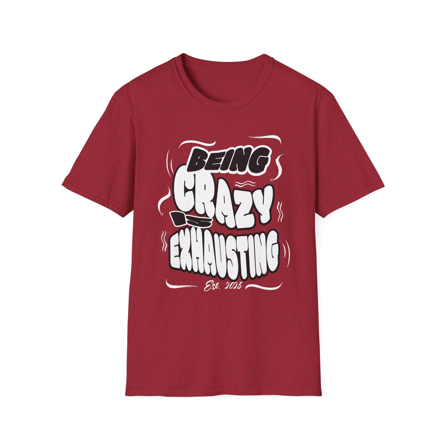 Being Crazy is Exhausting T-Shirt | Unisex Softstyle Tee | Gift for Friends | Casual Wear | Funny Tee | Humor Shirt | Everyday Outfit