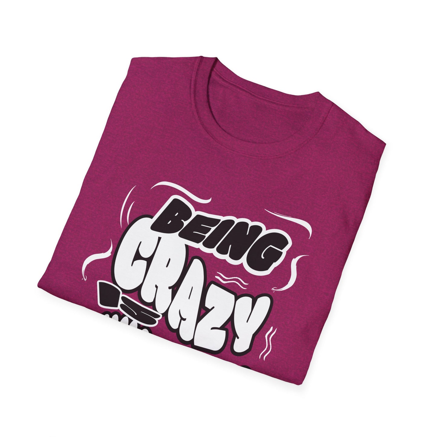 Being Crazy is Exhausting T-Shirt | Unisex Softstyle Tee | Gift for Friends | Casual Wear | Funny Tee | Humor Shirt | Everyday Outfit