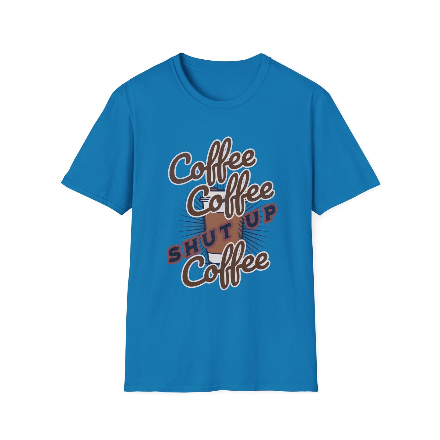 Shut up Coffee Lover Unisex T-Shirt - Fun Graphic Tee, Perfect for Baristas, Coffee Addicts, Gifts, Daily Wear, Casual Style