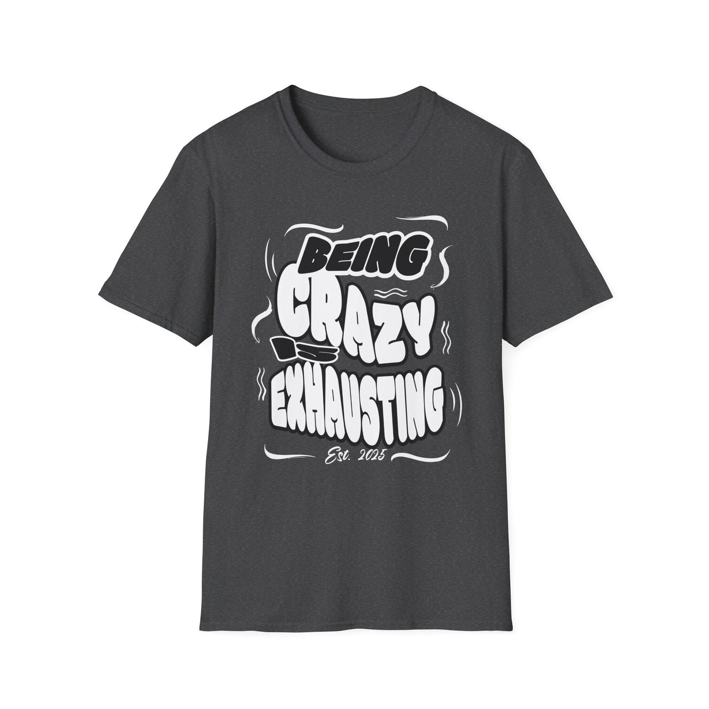 Being Crazy is Exhausting T-Shirt | Unisex Softstyle Tee | Gift for Friends | Casual Wear | Funny Tee | Humor Shirt | Everyday Outfit
