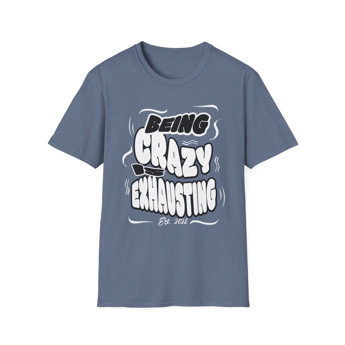 Being Crazy is Exhausting T-Shirt | Unisex Softstyle Tee | Gift for Friends | Casual Wear | Funny Tee | Humor Shirt | Everyday Outfit