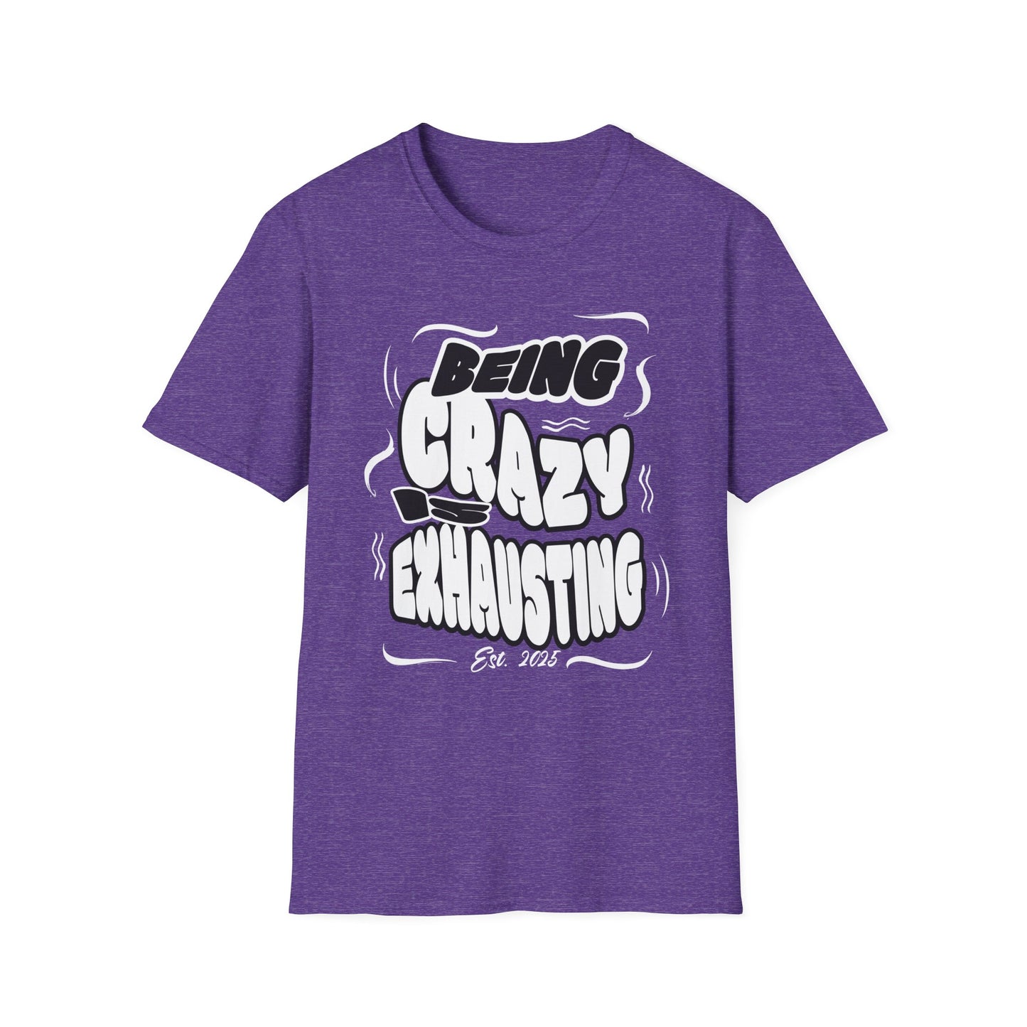 Being Crazy is Exhausting T-Shirt | Unisex Softstyle Tee | Gift for Friends | Casual Wear | Funny Tee | Humor Shirt | Everyday Outfit