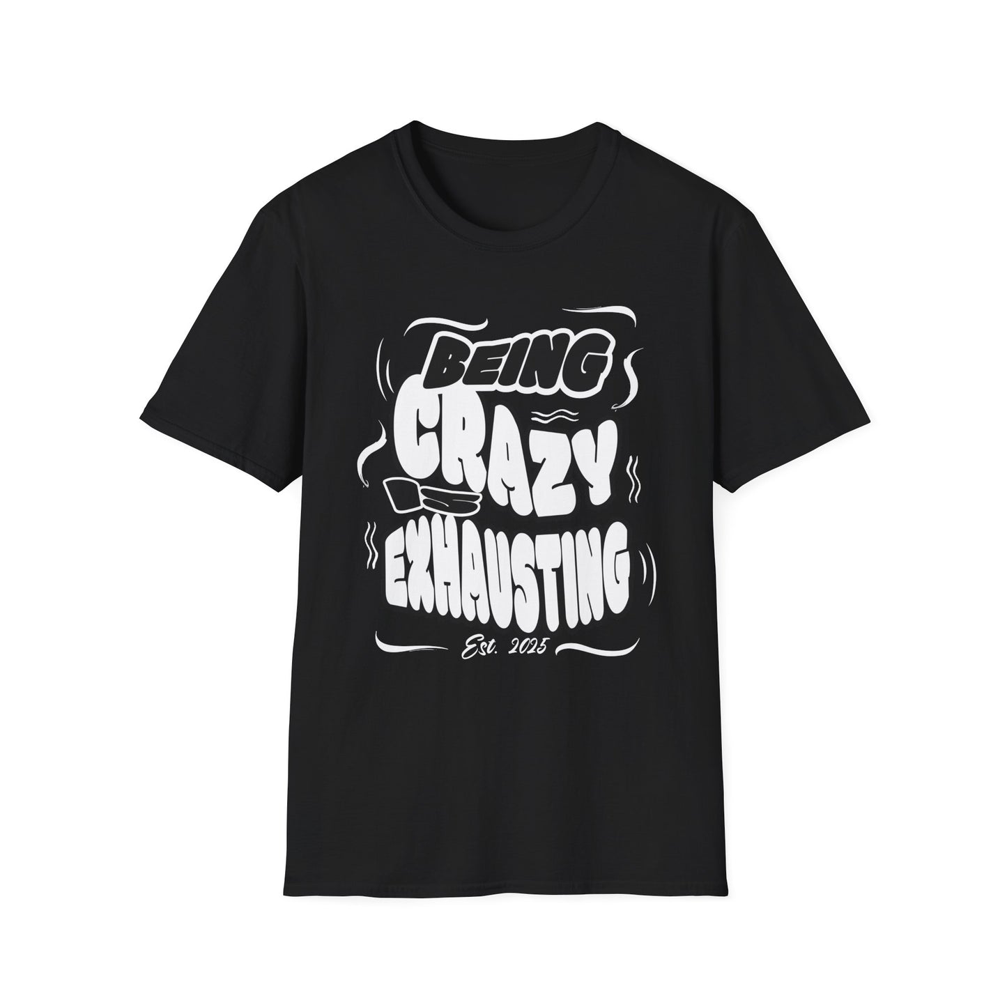 Being Crazy is Exhausting T-Shirt | Unisex Softstyle Tee | Gift for Friends | Casual Wear | Funny Tee | Humor Shirt | Everyday Outfit