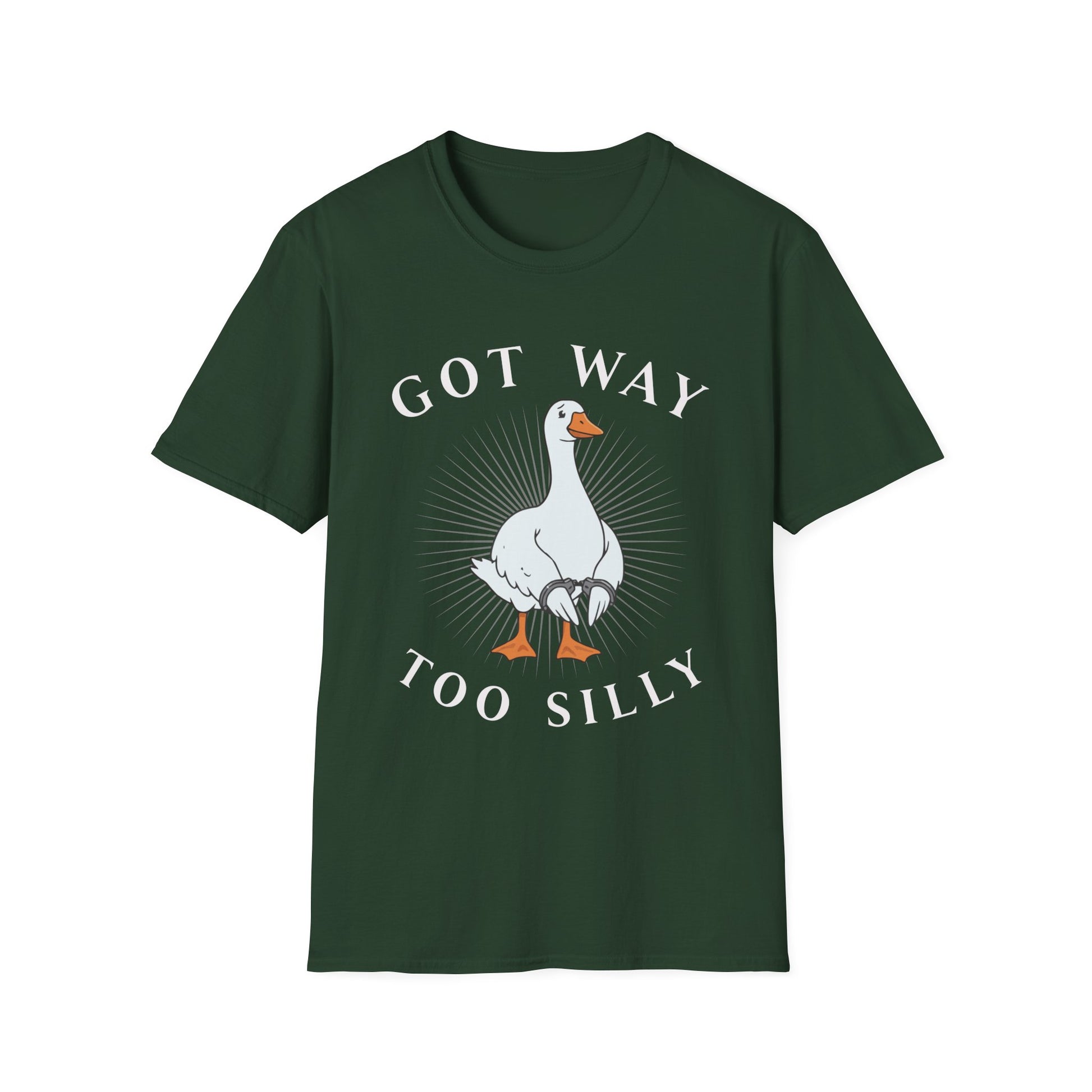 Dark Green T-shirt with graphic of a goose in hand cuffs with white text 'Got way too silly'. Brilliantmischief.shop