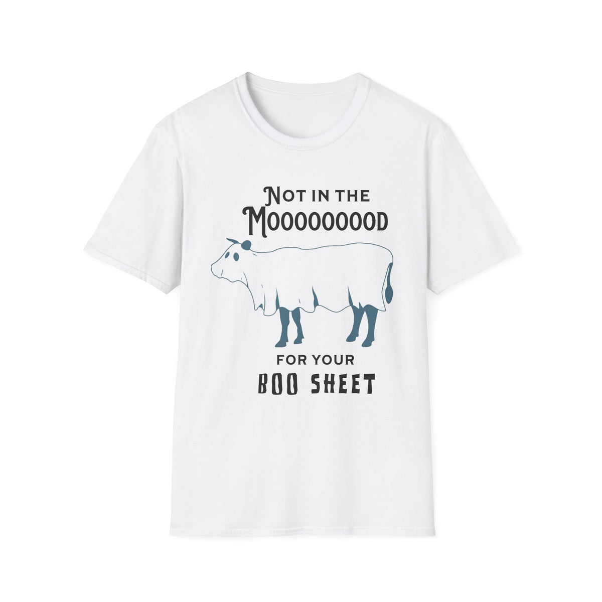 White t-shirt featuring a graphic of a cow covered with a white sheet like a ghost with blue legs and black text that reads 'NOT IN THE MOOOOOOOO FOR YOUR BOO SHEET'. Brillinatmischief.shop