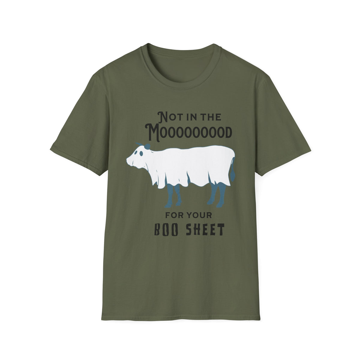 Olive green t-shirt featuring a graphic of a cow covered with a white sheet like a ghost with blue legs and black text that reads 'NOT IN THE MOOOOOOOO FOR YOUR BOO SHEET'. Brillinatmischief.shop