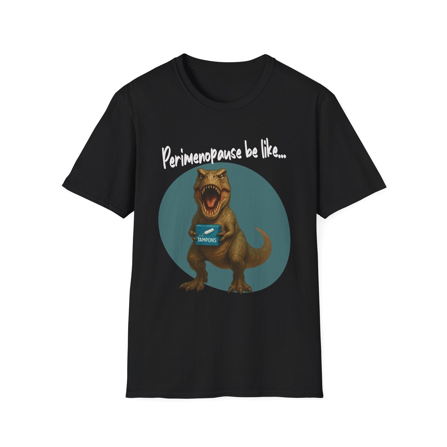 Funny Perimenopause T-Shirt, Funny T-Rex Shirt, Women's Empowerment Gift, Quirky Humor Tee, Perfect for Birthdays & Celebrations