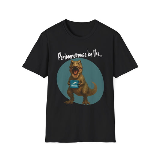 Funny Perimenopause T-Shirt, Funny T-Rex Shirt, Women's Empowerment Gift, Quirky Humor Tee, Perfect for Birthdays & Celebrations