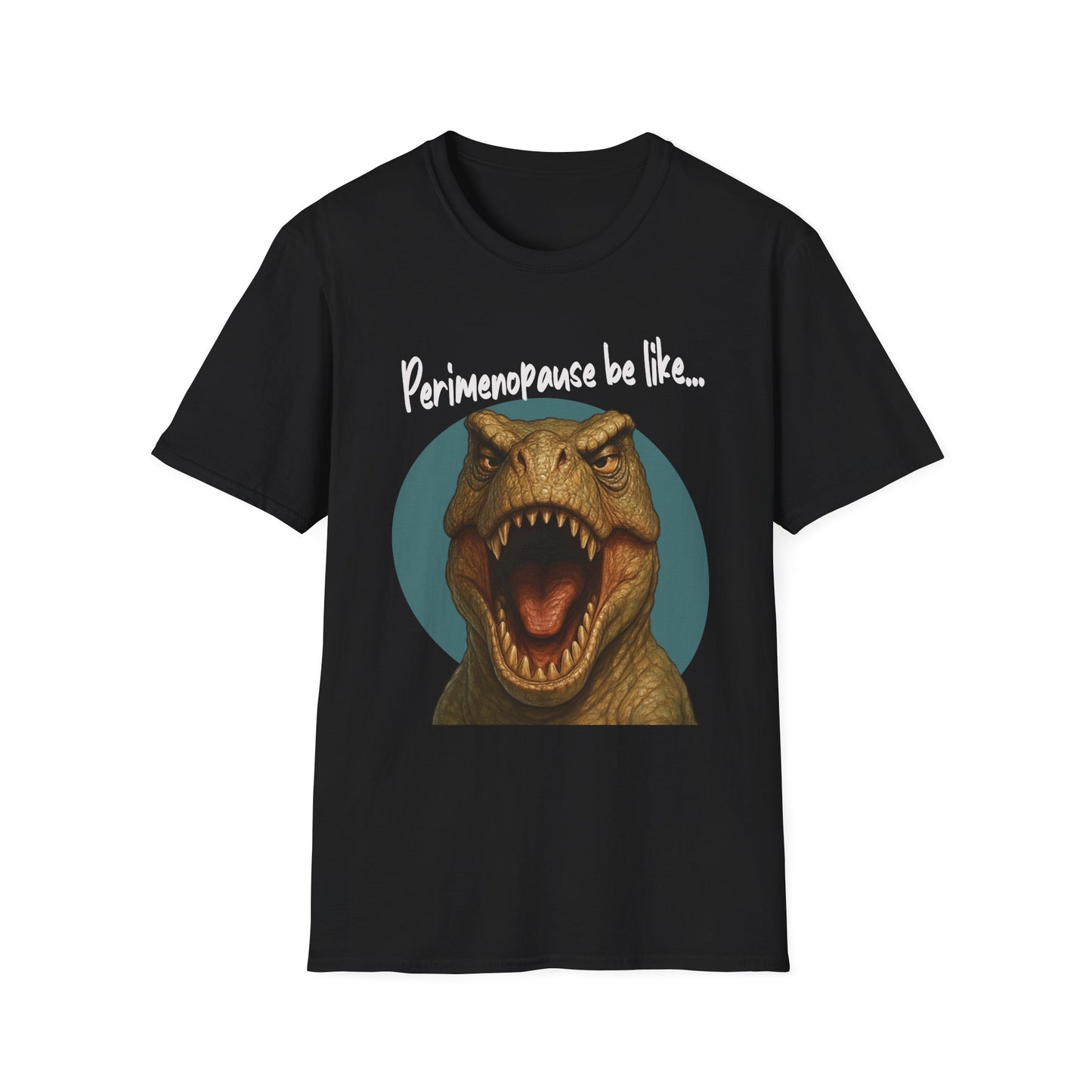 Perimenopause Be Like, Funny Dinosaur T-Shirt, Gift for Women, Humorous Tee, Graphic Shirt