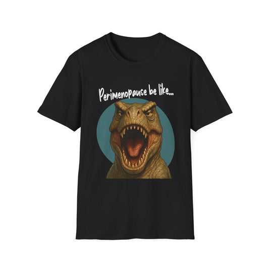 Perimenopause Be Like, Funny Dinosaur T-Shirt, Gift for Women, Humorous Tee, Graphic Shirt