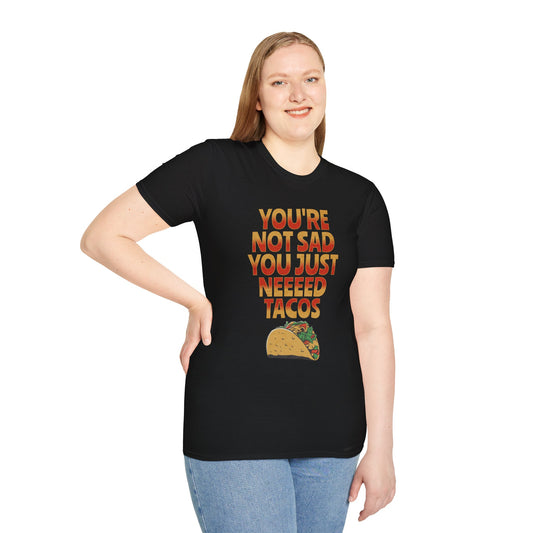 You're Not Sad, You Just Need Tacos Unisex Softstyle T-Shirt