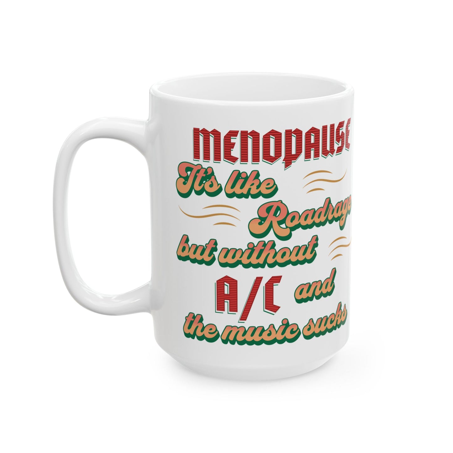 Funny Menopause Ceramic Mug - 11oz & 15oz | Gift for Women, Coffee Cup, Humor, Tea Lover, Menopause Awareness