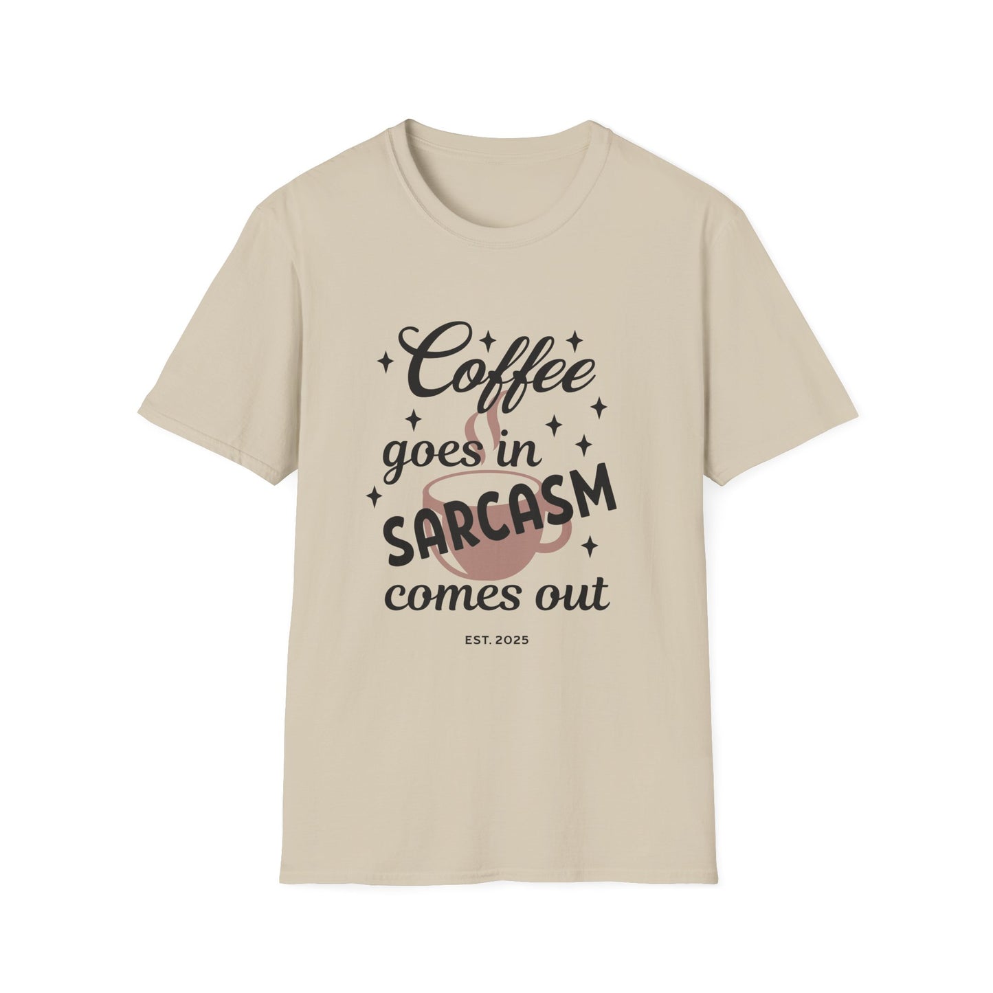 Sarcasm and Coffee Unisex T-Shirt, Casual Tee for Coffee Lovers, Fun Gift for Friends, Humorous Shirt for Relaxed Days